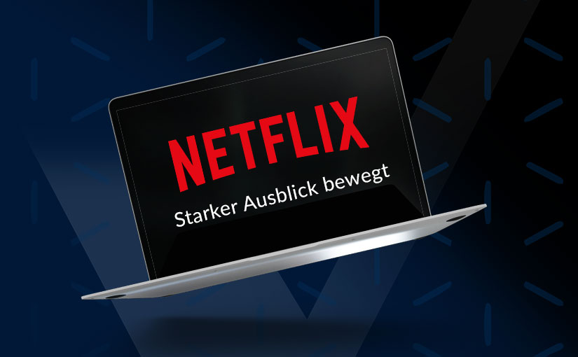 Netflix überzeugt mit starken Zahlen